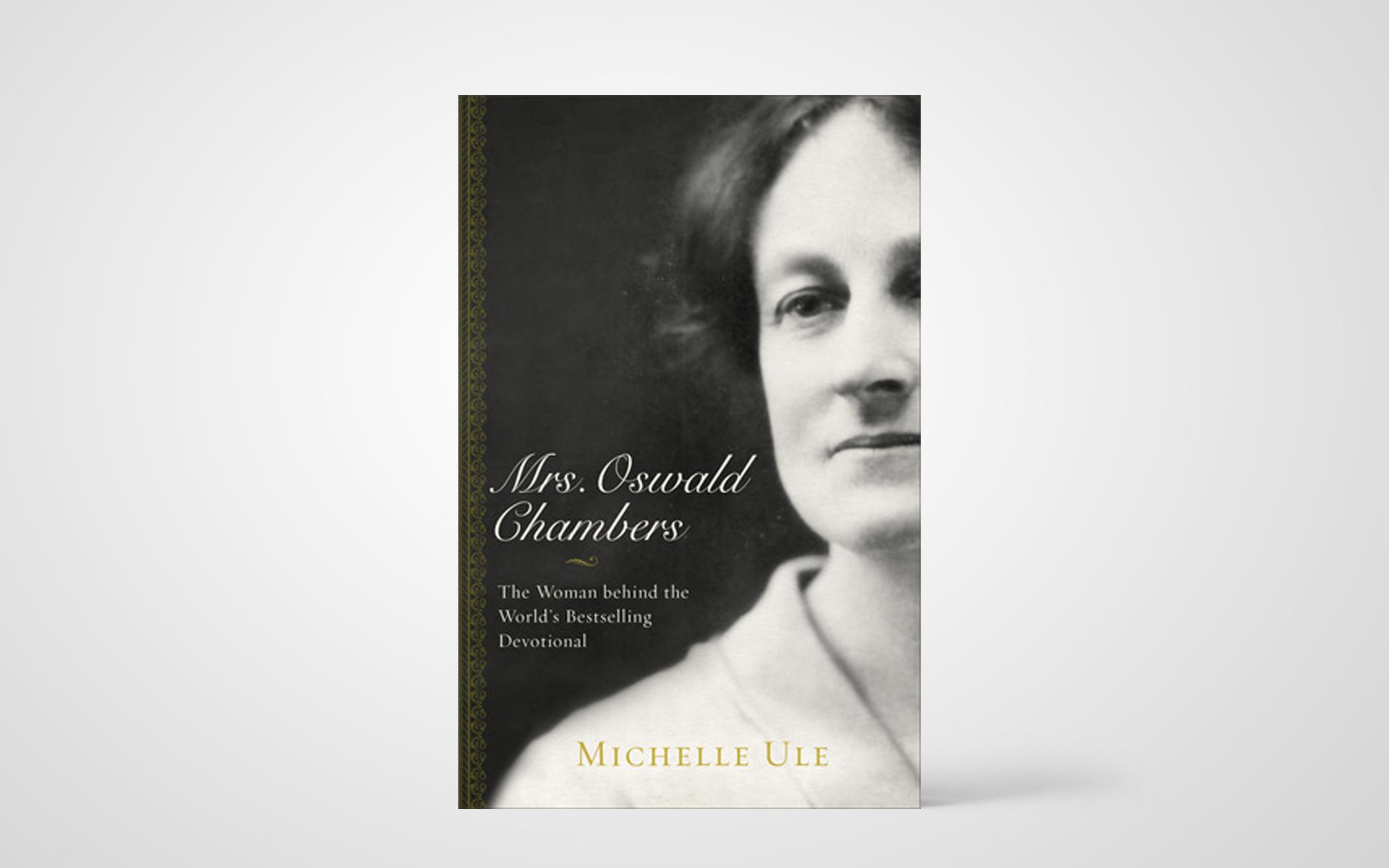 Mrs. Oswald Chambers: The Woman Behind the World’s Bestselling Devotional