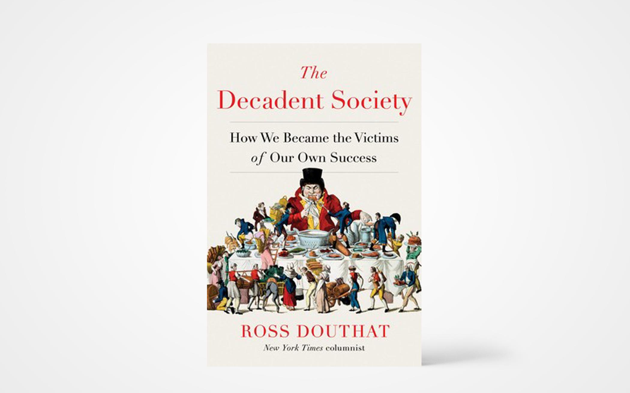 The Decadent Society: How We Became Victims of Our Own Success