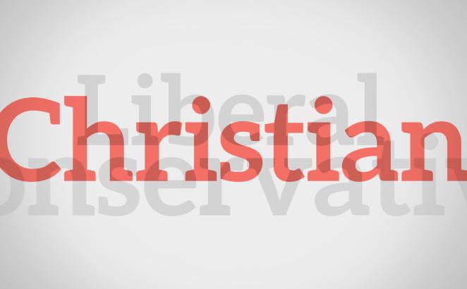 Liberal, Conservative, or Christian?