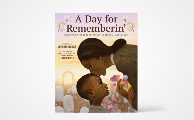 A Day for Rememberin': Inspired by the True Events of the First Memorial Day