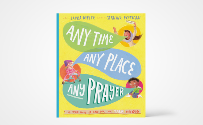 Any Time, Any Place, Any Prayer: A True Story of How You Can Talk With God