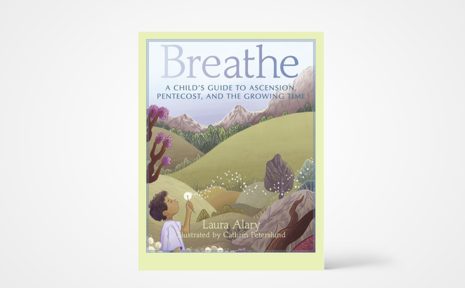 Breathe: A Child’s Guide to Ascension, Pentecost, and the Growing Time