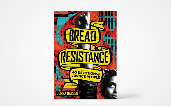 Bread for the Resistance: 40 Devotions for Justice People