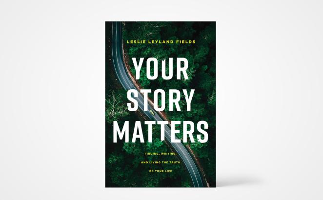 Your Story Matters: Finding, Writing and Living the Truth of Your Life