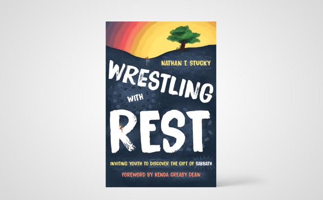 Wrestling with Rest: Inviting Youth to Discover the Gift of Sabbath 