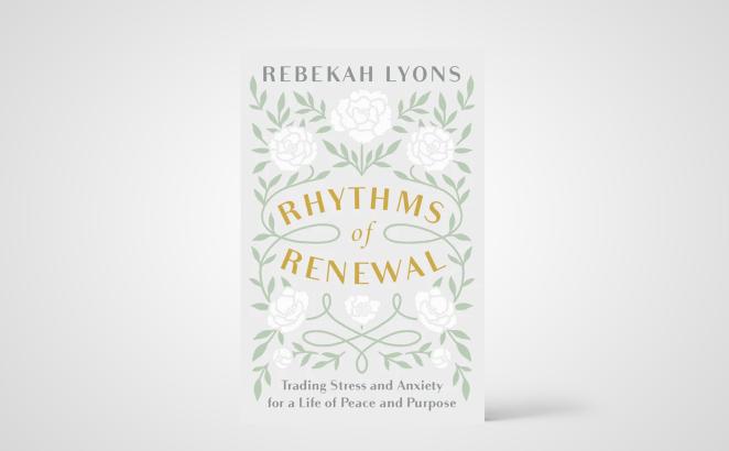 Rhythms of Renewal: Trading Stress and Anxiety for a Life of Peace and Purpose