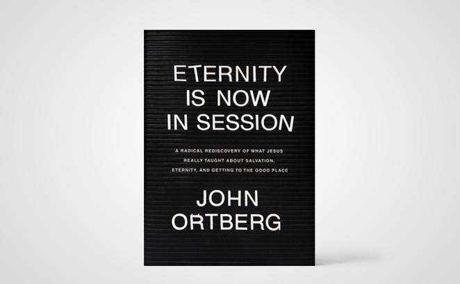 Eternity Is Now in Session: A Radical Rediscovery of What Jesus Really Taught about Salvation, Eternity, and Getting to the Good Place