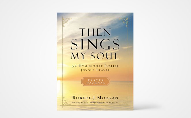 Then Sings My Soul: 52 Hymns that Inspire Joyous Prayer 