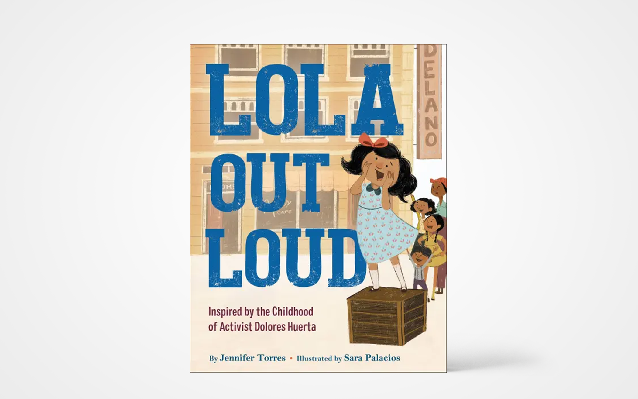 Lola Out Loud: Inspired by the Childhood of Activist Dolores Huerta