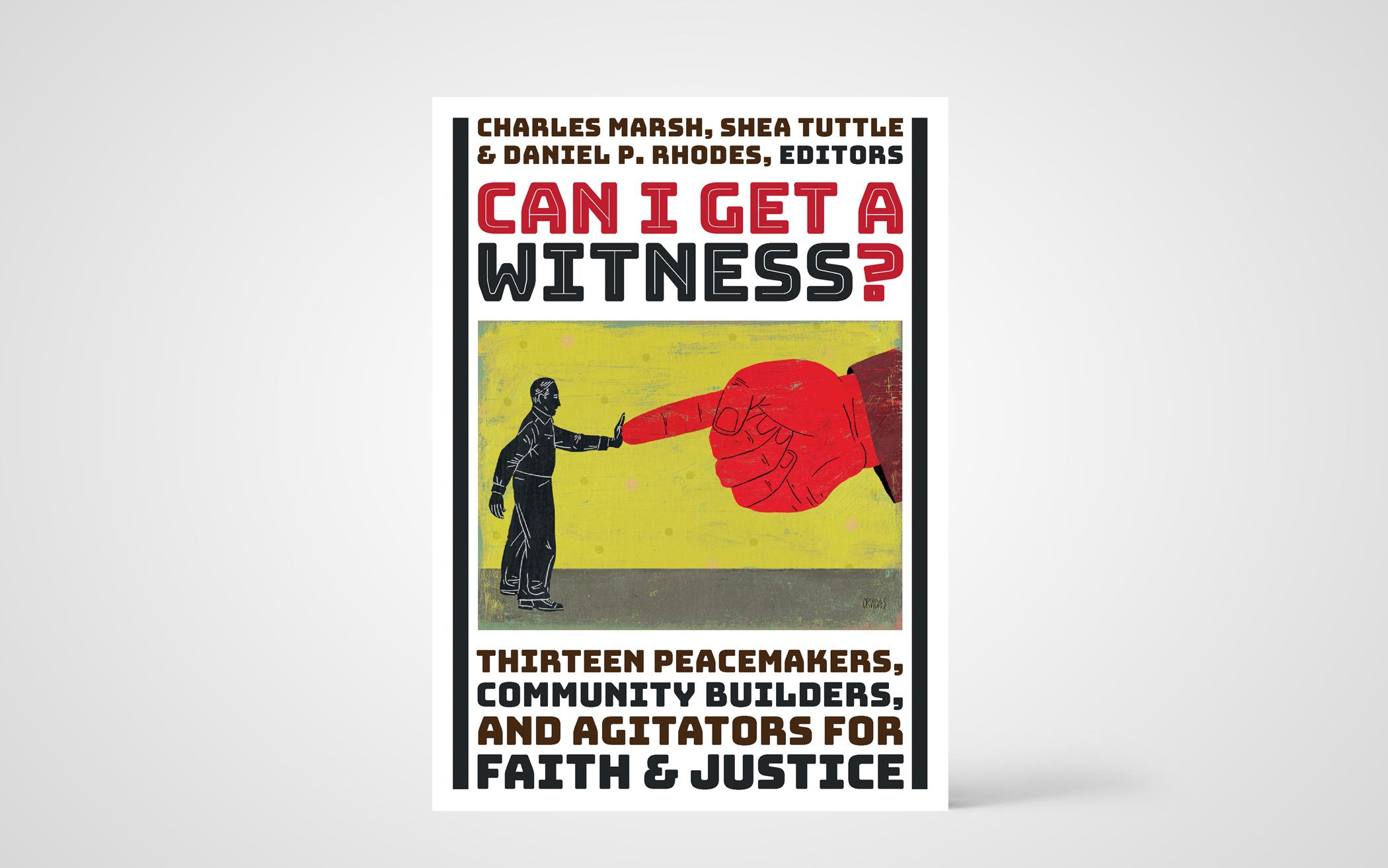 Can I Get a Witness? Thirteen Peacemakers, Community Builders, and Agitators for Faith & Justice  