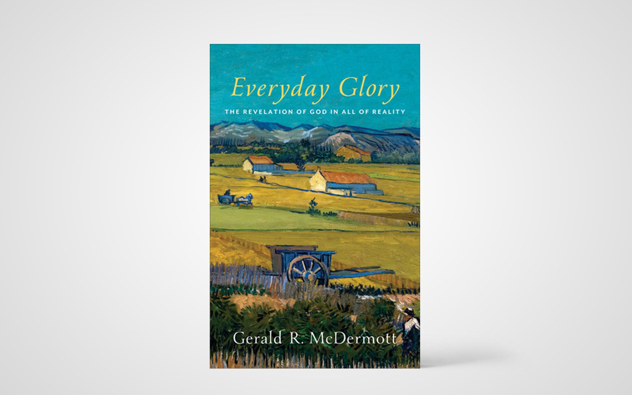 Everyday Glory: The Revelation of God in All of Reality