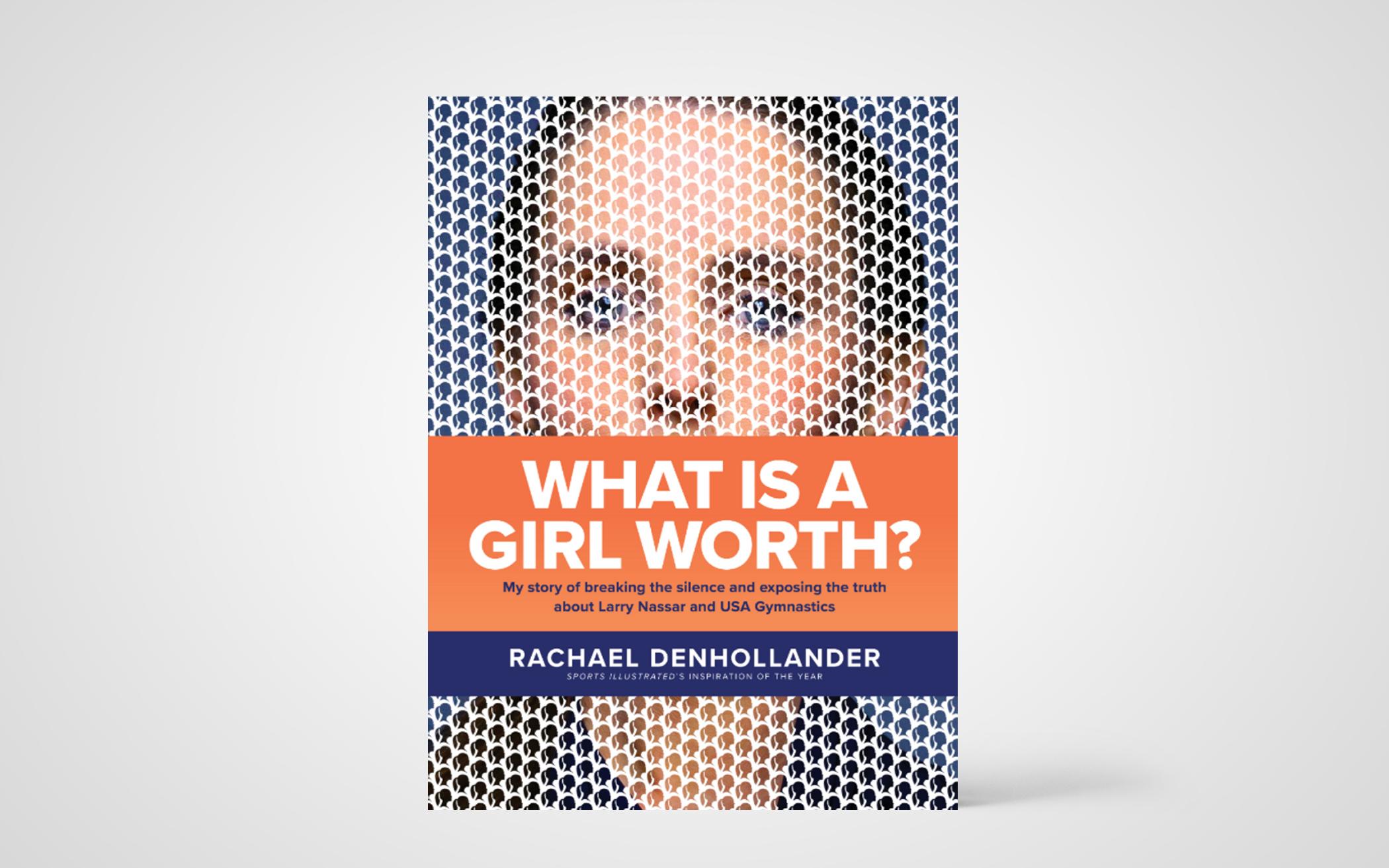 What Is A Girl Worth? My Story of Breaking the Silence and Exposing the Truth About Larry Nassar and USA Gymnastics