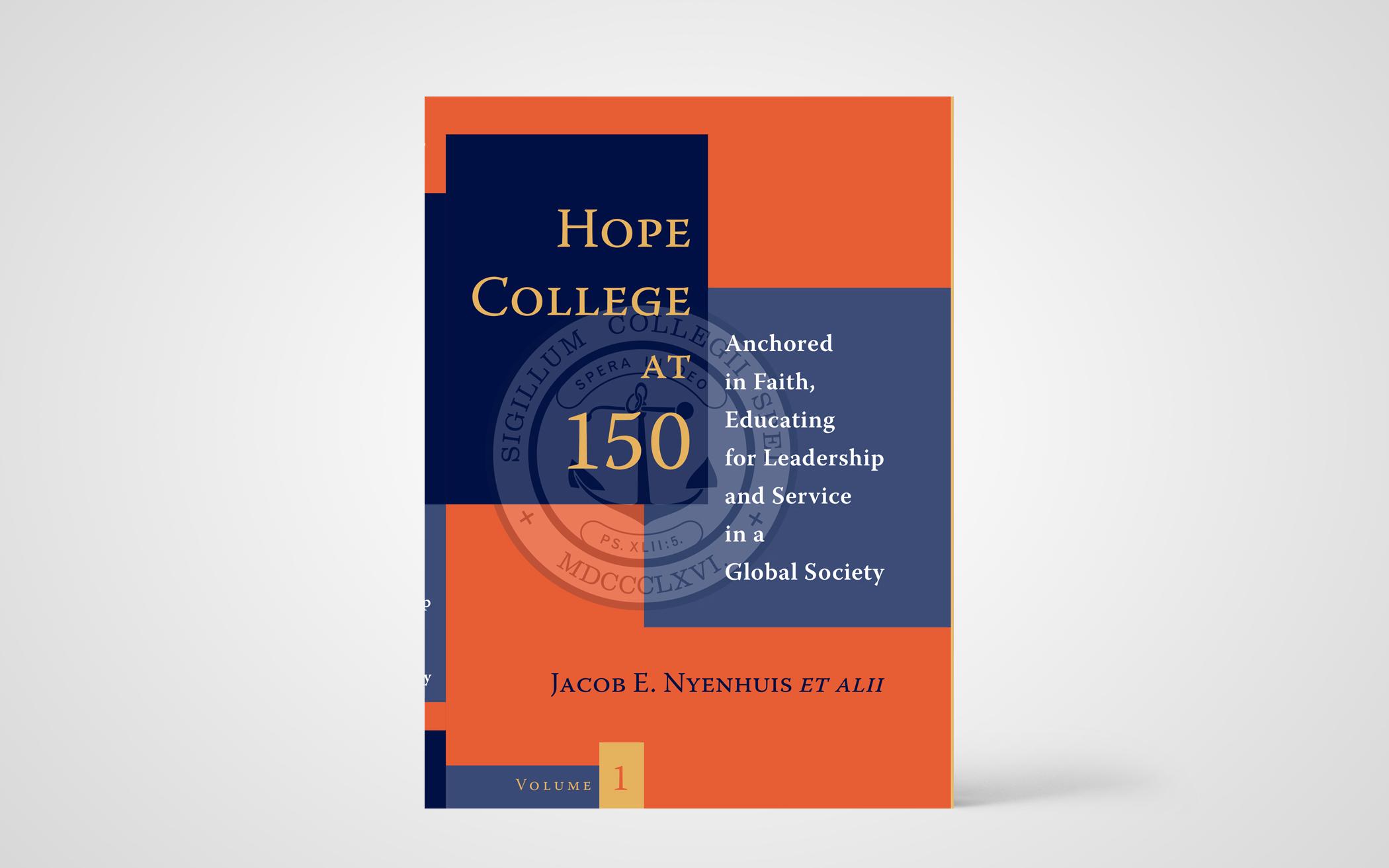 Hope College at 150: Anchored in Faith, Educating for Leadership and Service in a Global Society, 2 Volumes