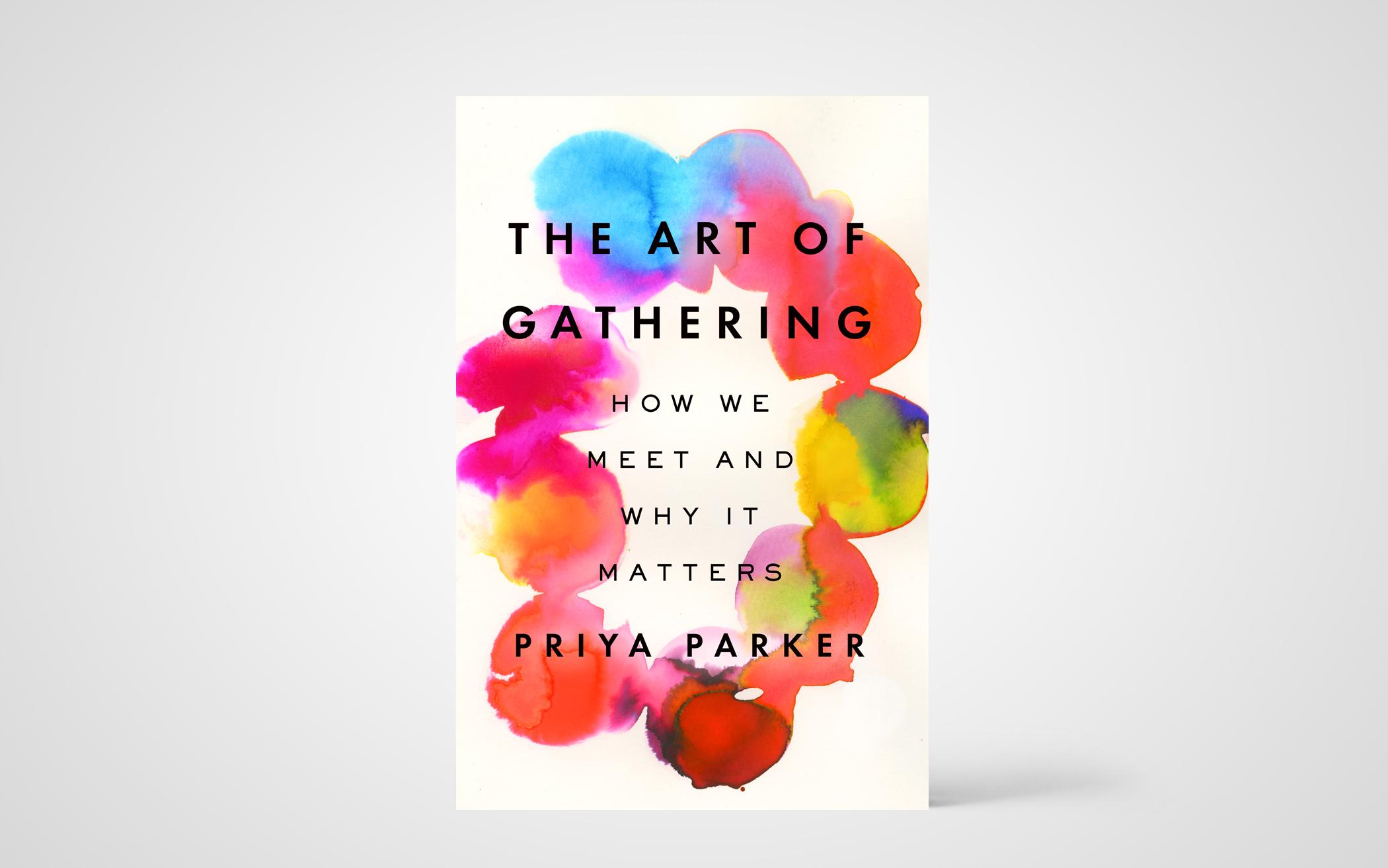 The Art of Gathering: How We Meet and Why It Matters 