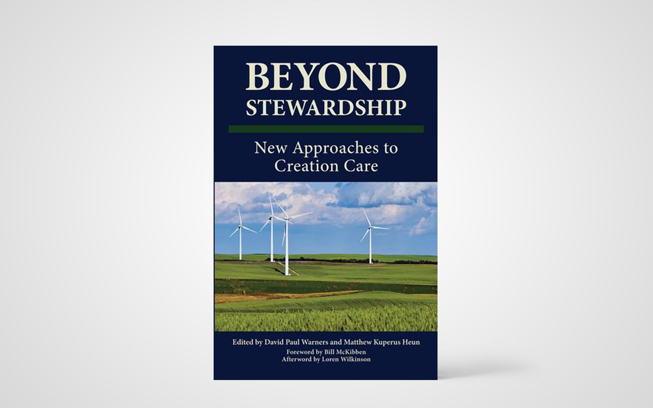 Beyond Stewardship: New Approaches to Creation Care