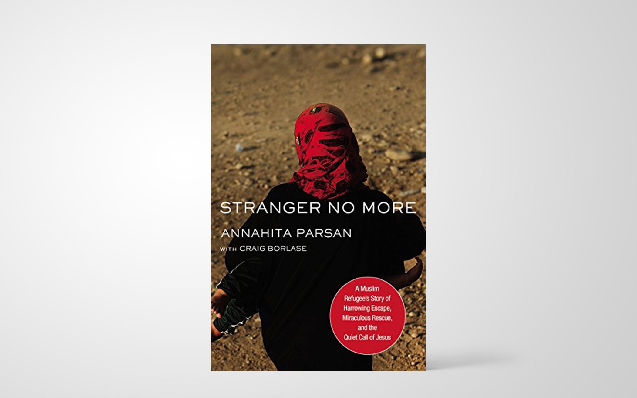 Stranger No More: A Muslim Refugee’s Story of Harrowing Escape, Miraculous Rescue, and the Quiet Call of Jesus