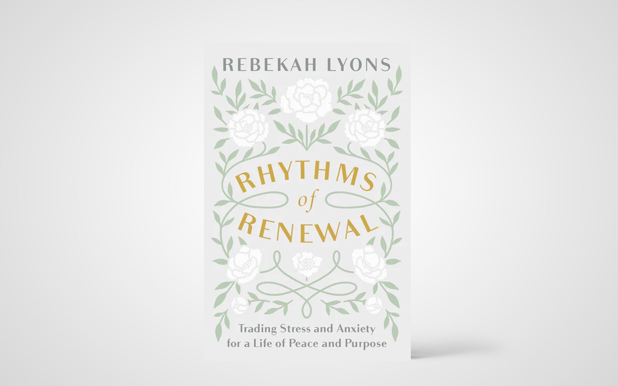 Rhythms of Renewal: Trading Stress and Anxiety for a Life of Peace and Purpose