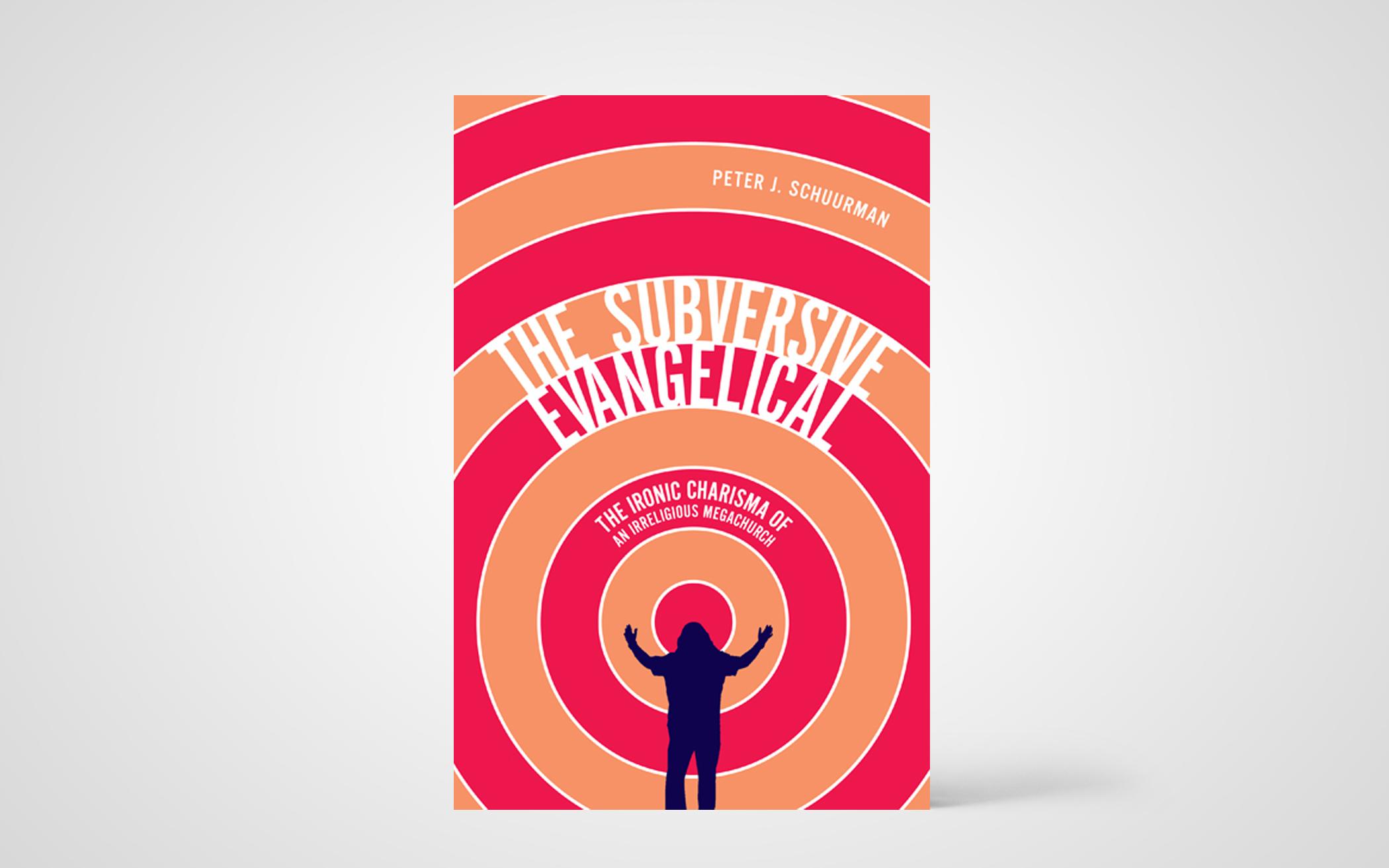 The Subversive Evangelical: The Ironic Charisma of an Irreligious Megachurch 