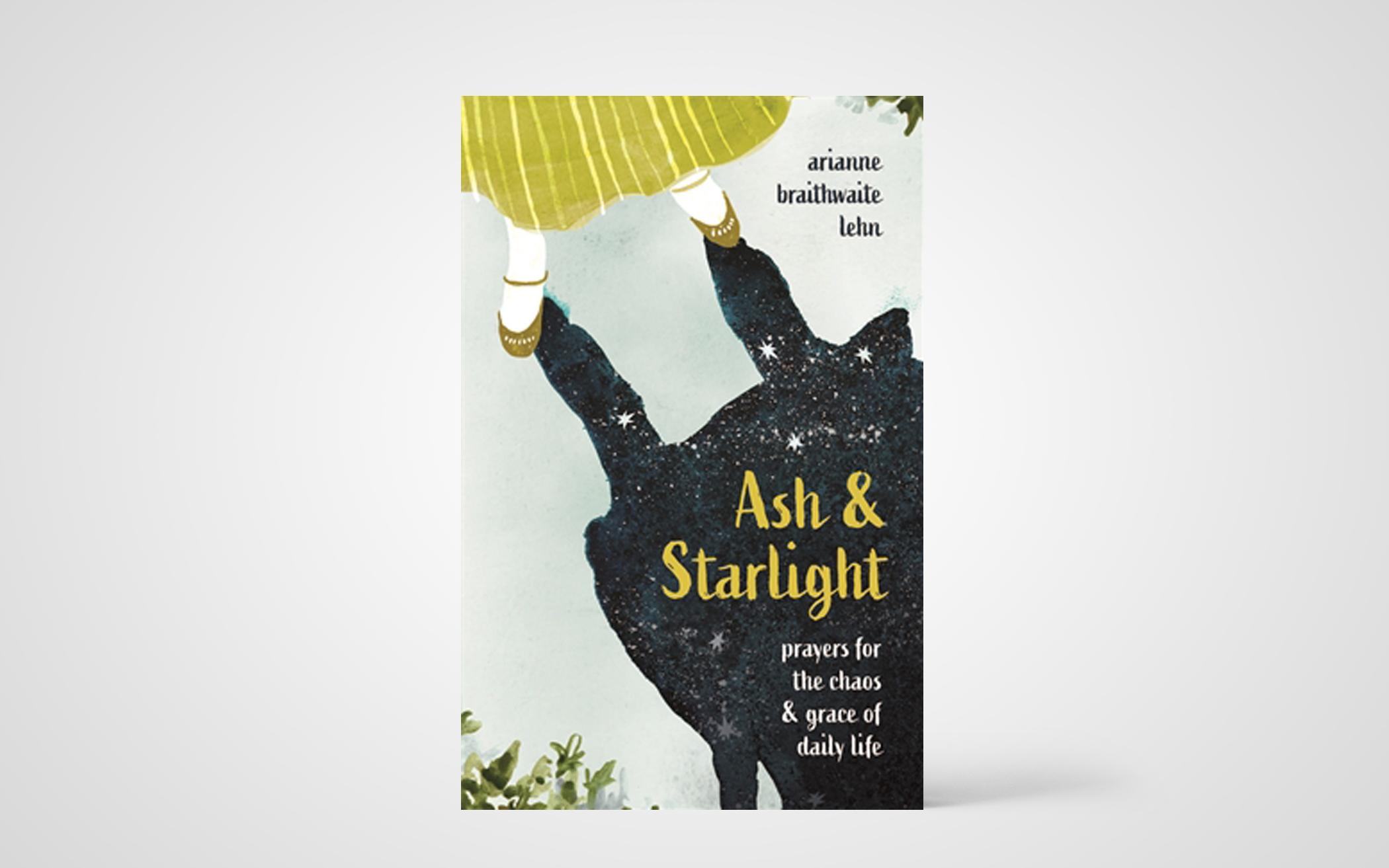 Ash & Starlight: Prayers for the Chaos & Grace of Daily Life 