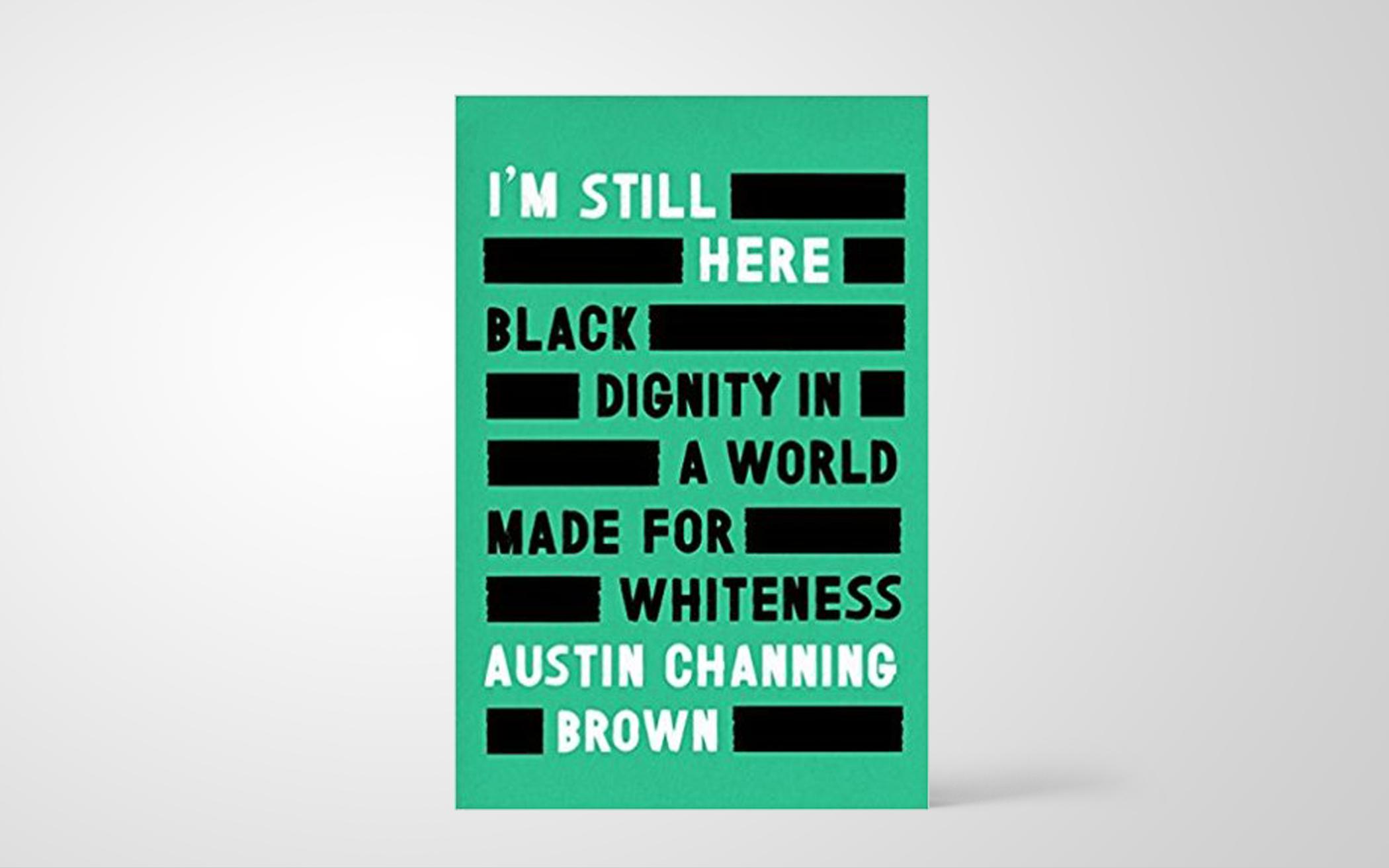 I’m Still Here: Black Dignity in a World Made for Whiteness