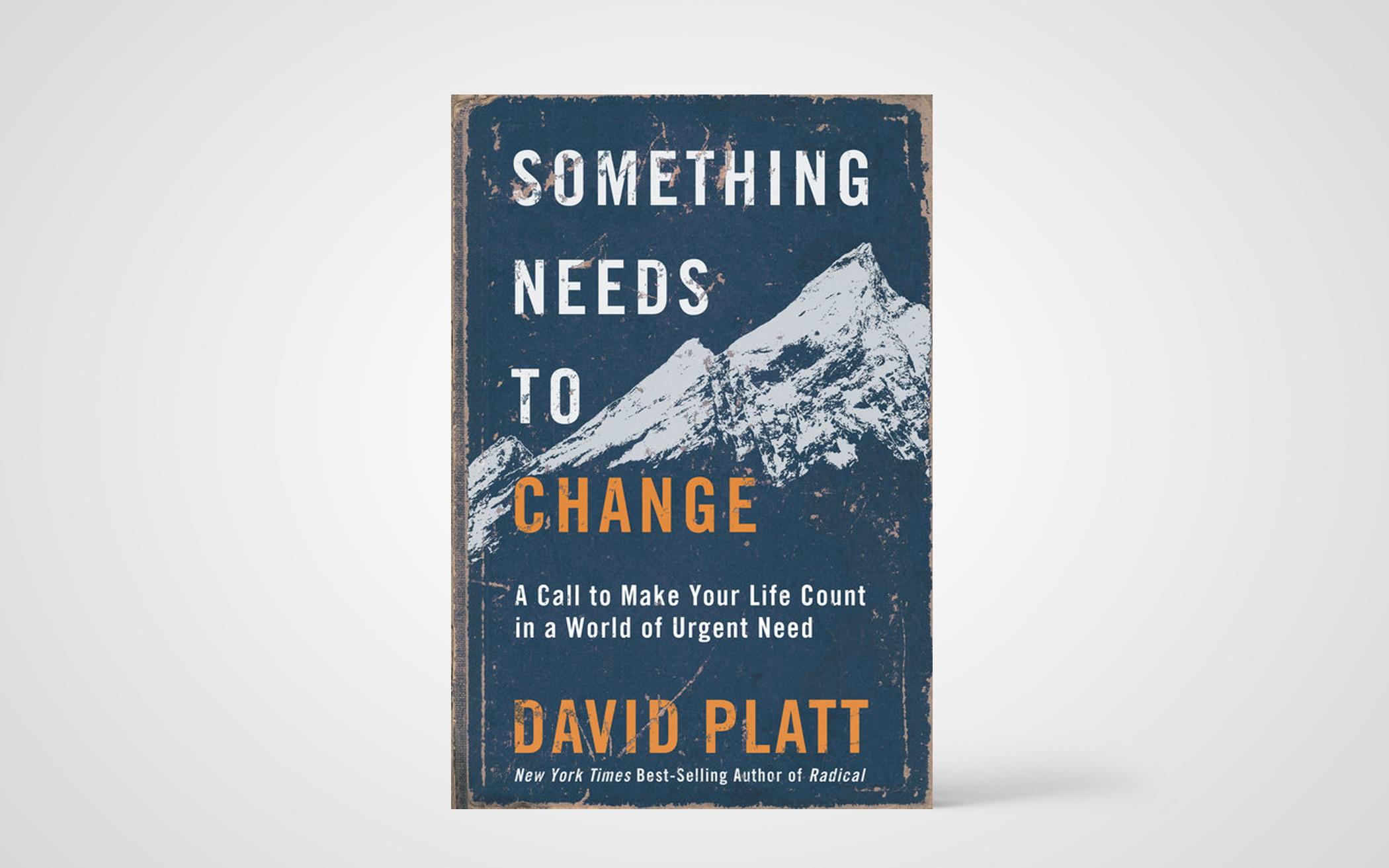 Something Needs to Change: A Call to Make Your Life Count in a World of Urgent Need