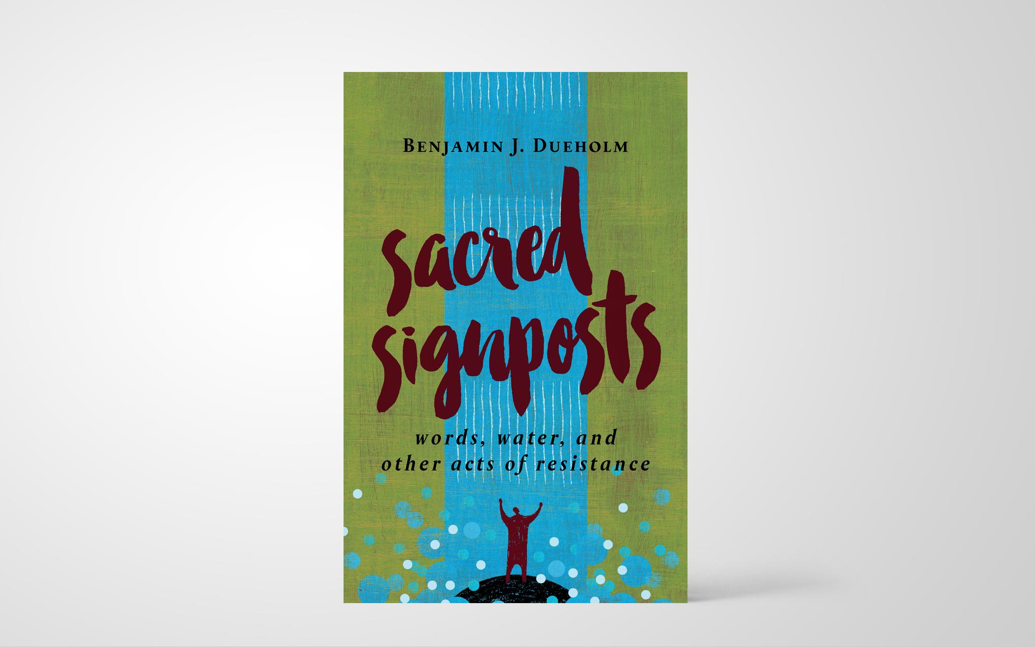 Sacred Signposts: Words, Water, and Other Acts of Resistance 