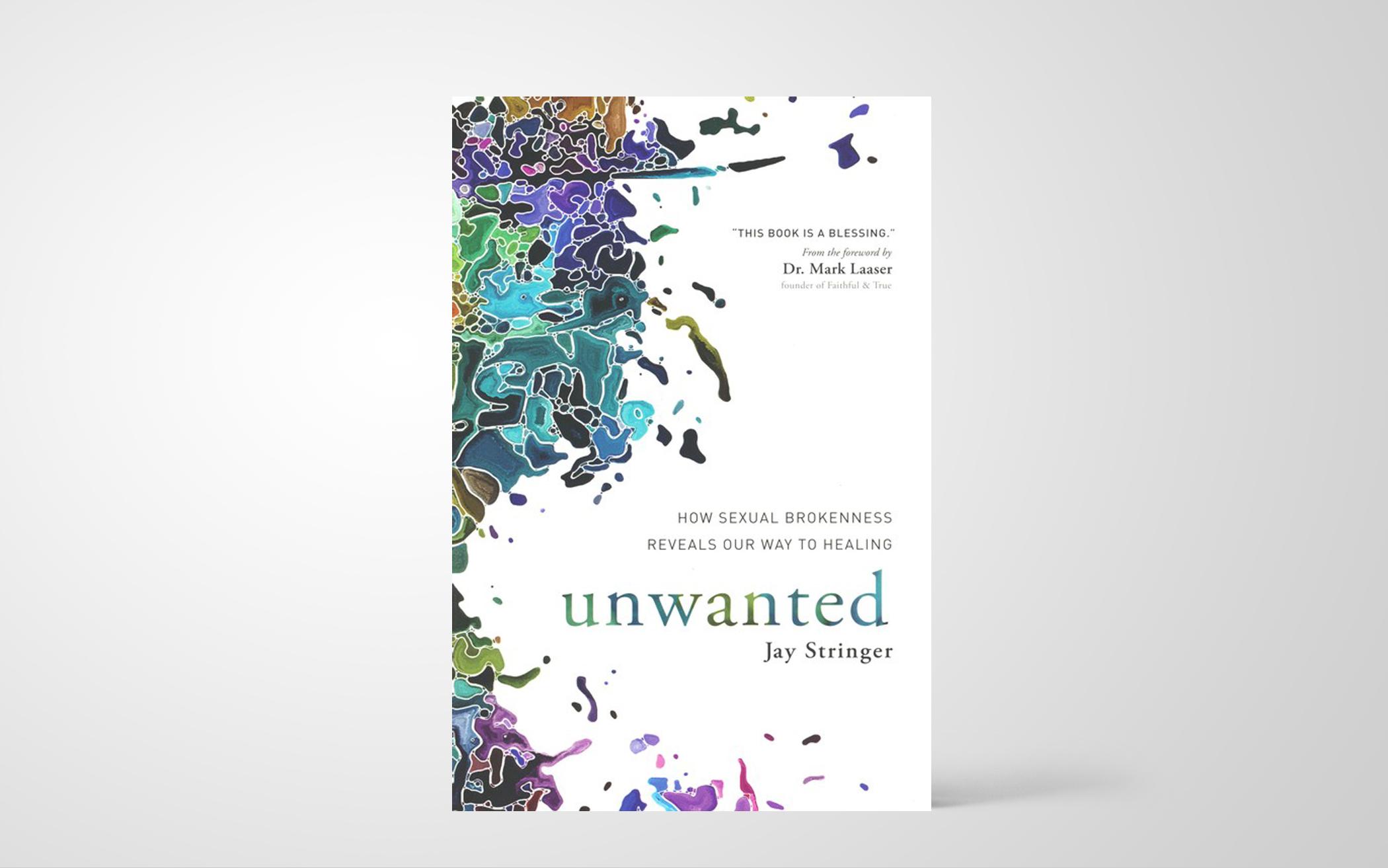 Unwanted: How Sexual Brokenness Reveals Our Way to Healing