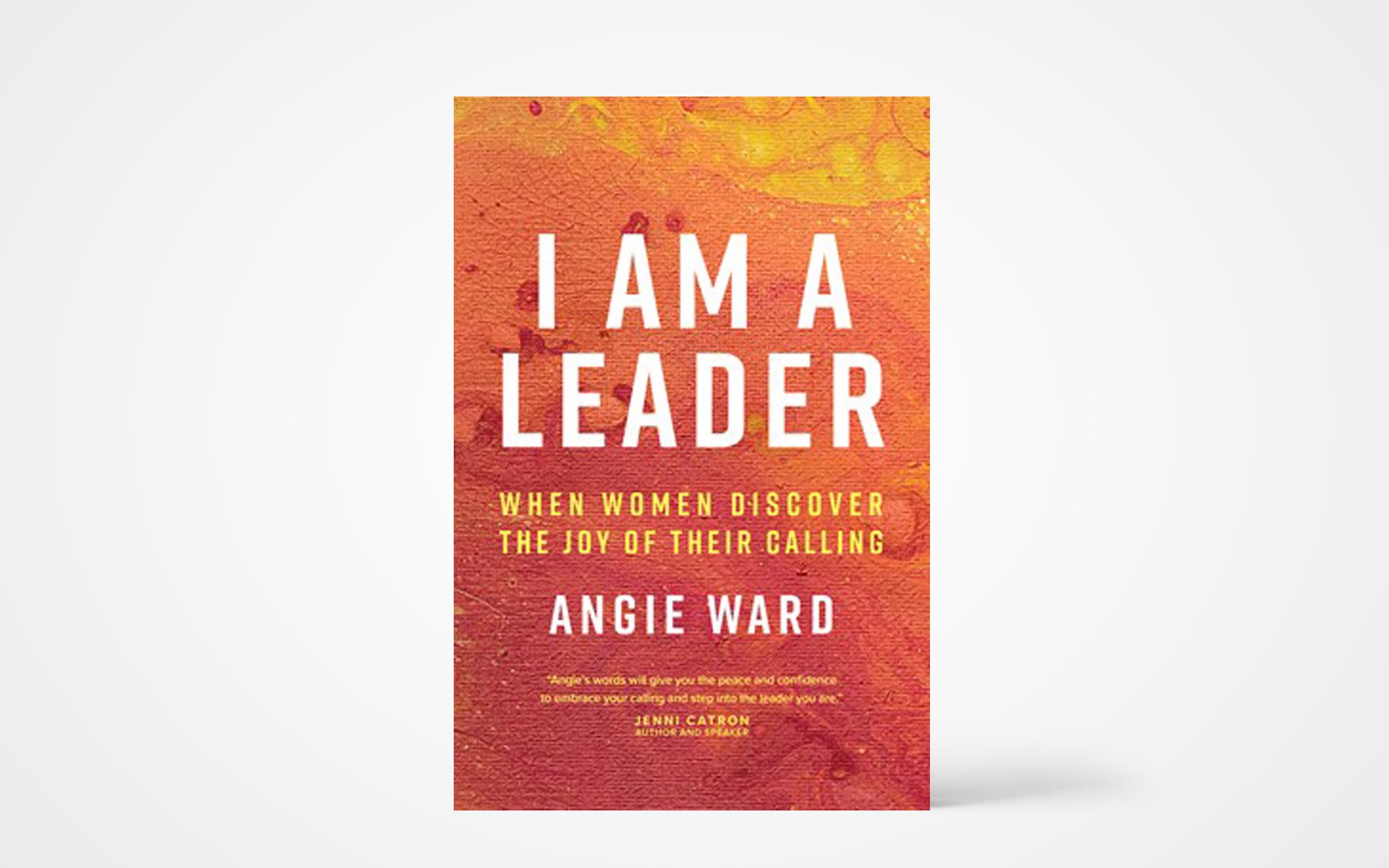 I Am a Leader: When Women Discover the Joy of Their Calling