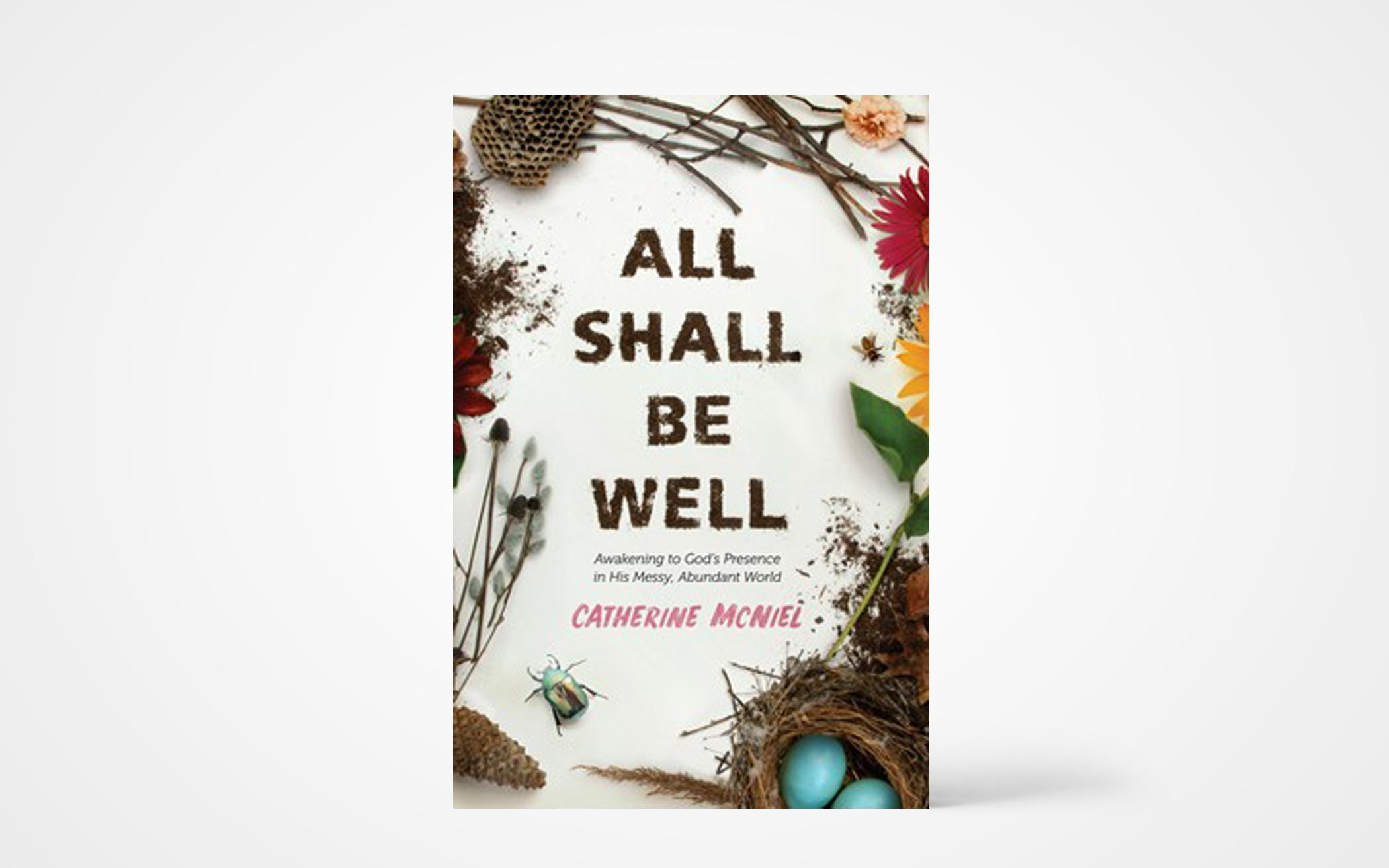 All Shall Be Well: Awakening to God’s Presence in His Messy, Abundant World
