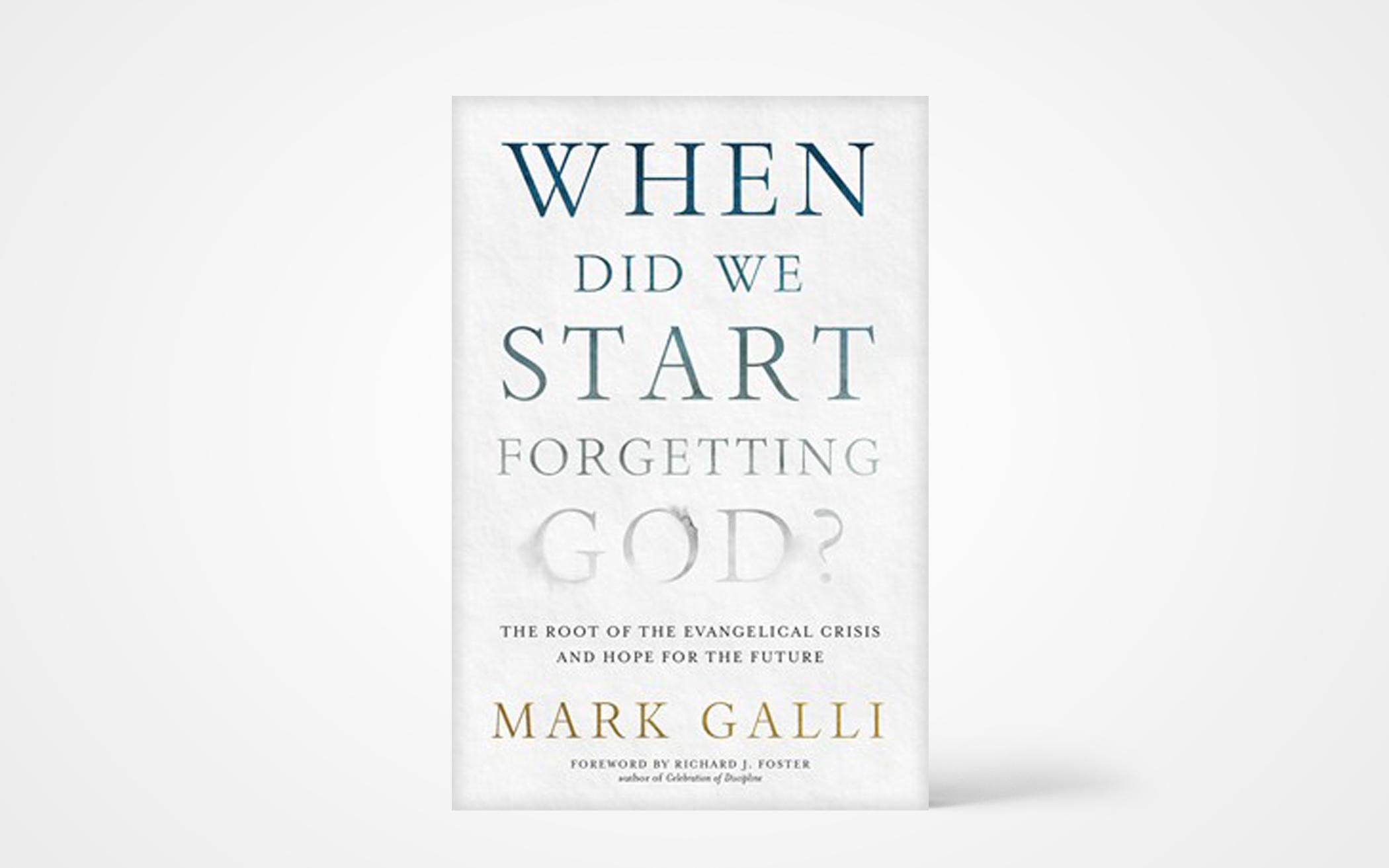 When Did We Start Forgetting God? The Root of the Evangelical Crisis and Hope for the Future 