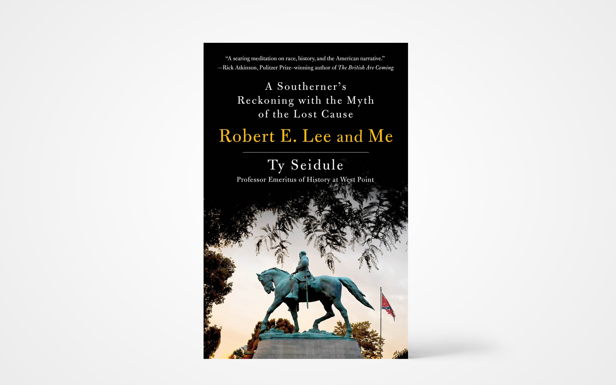 Robert E. Lee and Me: A Southerner's Reckoning with the Myth of the Lost  Cause | The Banner